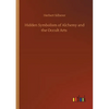 Hidden Symbolism of Alchemy and the Occult Arts - Paperback