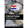 Croatian Vocabulary Book: A Topic Based Approach - Paperback