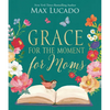 Grace for the Moment for Moms: Inspirational Thoughts of Encouragement and Appreciation for Moms (a 50-Day Devotional) - The Perfect Christian Gifts f - Hardcover
