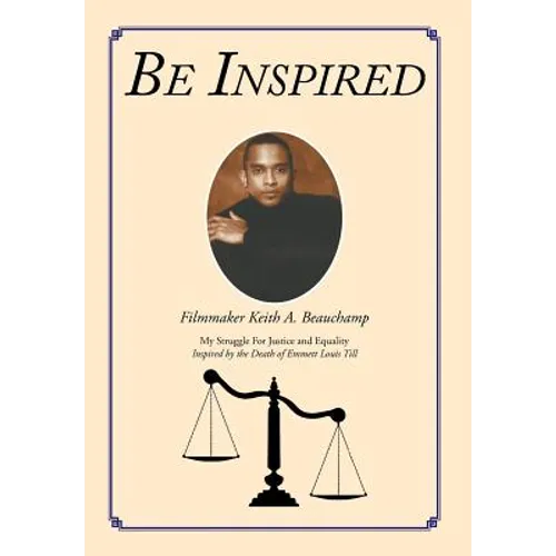 Be Inspired: My Struggle For Justice and Equality Inspired by the Death of Emmett Louis Till - Hardcover