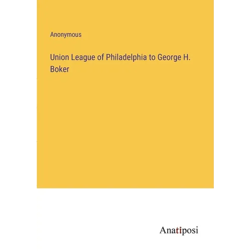 Union League of Philadelphia to George H. Boker - Paperback
