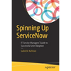 Spinning Up Servicenow: It Service Managers' Guide to Successful User Adoption - Paperback