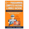 C++ and Computer Hacking & Mobile Hacking 3 Bundle Manuscript Beginners Guide to Learn C++ Programming with Computer Hacking and Mobile Hacking - Paperback