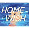 Home Is a Wish - Hardcover