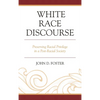 White Race Discourse: Preserving Racial Privilege in a Post-Racial Society - Paperback