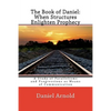 The Book of Daniel. When Structures Enlighten Prophecy: A Study of Parallelisms and Progressions as Means of Communication - Paperback