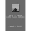 It's All About Faith, Family & Fitness - Paperback