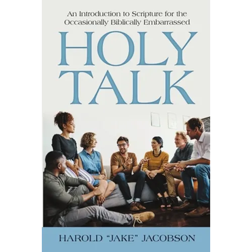 Holy Talk: An Introduction to Scripture for the Occasionally Biblically Embarrassed - Paperback