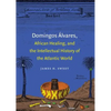 Domingos Álvares, African Healing, and the Intellectual History of the Atlantic World - Paperback