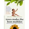 Trees Make the Best Mobiles: Simple Ways to Raise Your Child in a Complex World - Paperback