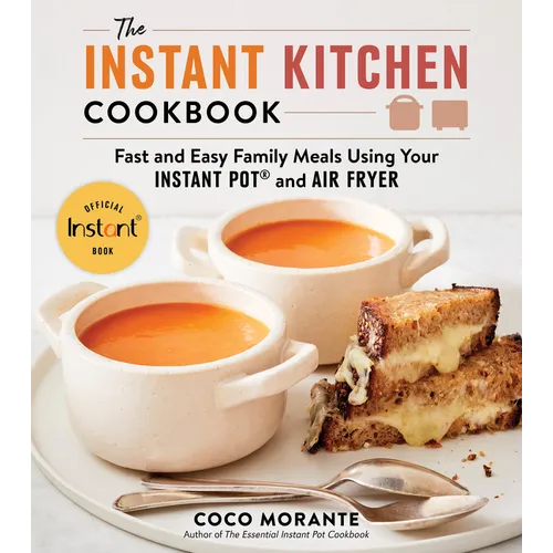 The Instant Kitchen Cookbook: Fast and Easy Family Meals Using Your Instant Pot and Air Fryer - Paperback