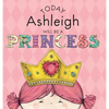 Today Ashleigh Will Be a Princess - Hardcover