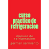 curso practico de refrigeracion: manual de refrigeracion - Paperback