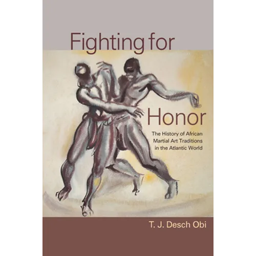 Fighting for Honor: The History of African Martial Arts in the Atlantic World - Hardcover