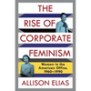 The Rise of Corporate Feminism: Women in the American Office, 1960-1990 - Paperback