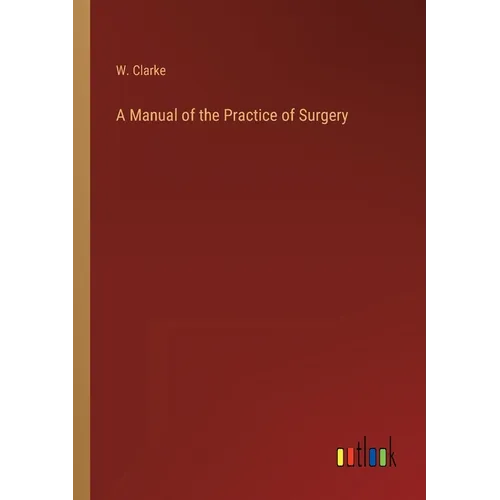 A Manual of the Practice of Surgery - Paperback