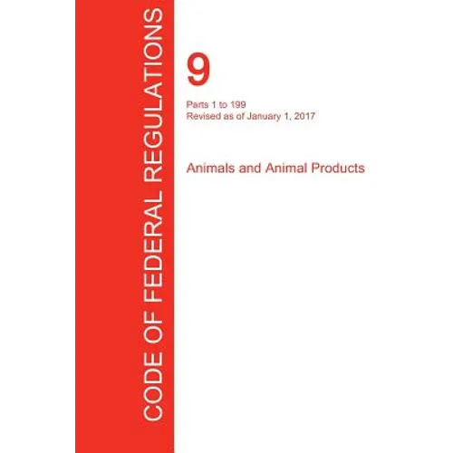 CFR 9, Parts 1 to 199, Animals and Animal Products, January 01, 2017 (Volume 1 of 2) - Paperback