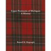 Upper Peninsula of Michigan: A History - Paperback