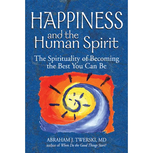 Happiness and the Human Spirit: The Spirituality of Becoming the Best You Can Be - Paperback