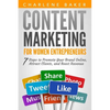 Content Marketing for Women Entrepreneurs: 7 Steps to Promote Your Brand Online, Attract Clients, and Boost Revenue - Paperback