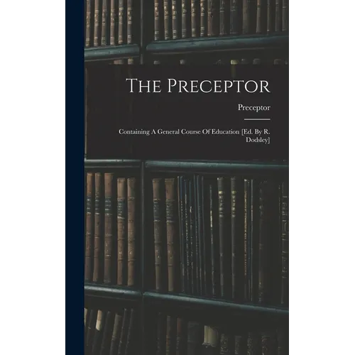 The Preceptor: Containing A General Course Of Education [ed. By R. Dodsley] - Hardcover