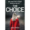 The Choice: An absolutely gripping crime thriller you won't be able to put down - Paperback