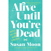 Alive Until You're Dead: Notes on the Home Stretch - Paperback