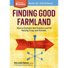 Finding Good Farmland: How to Evaluate and Acquire Land for Raising Crops and Animals. A Storey BASICS(R) Title - Paperback
