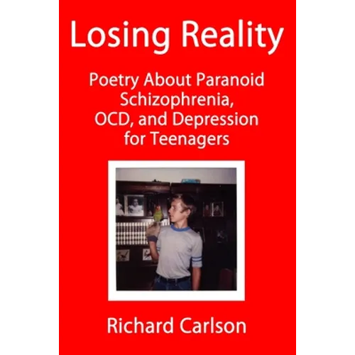 Losing Reality: Poetry About Paranoid Schizophrenia, OCD, and Depression for Teenagers - Paperback