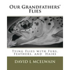 Our Grandfathers' Flies: Tying flies with furs, hair, and feathers. - Paperback