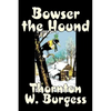 Bowser the Hound by Thornton Burgess, Fiction, Animals, Fantasy & Magic - Hardcover