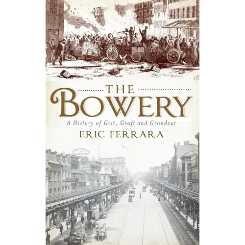 The Bowery: A History of Grit, Graft and Grandeur - Hardcover
