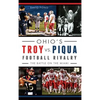 Ohio's Troy vs. Piqua Football Rivalry: The Battle on the Miami - Hardcover