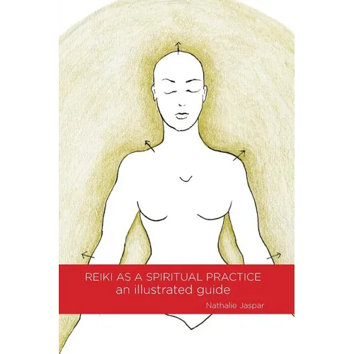 Reiki as a Spiritual Practice: An Illustrated Guide - Paperback