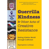 Guerrilla Kindness and Other Acts of Creative Resistance: Making a Better World Through Craftivism (Knitting Patterns, Embroidery, Subversive and Sass - Hardcover