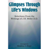 Glimpses Through Life's Windows, Selections from the Writings of J.R. Miller D.D. - Paperback