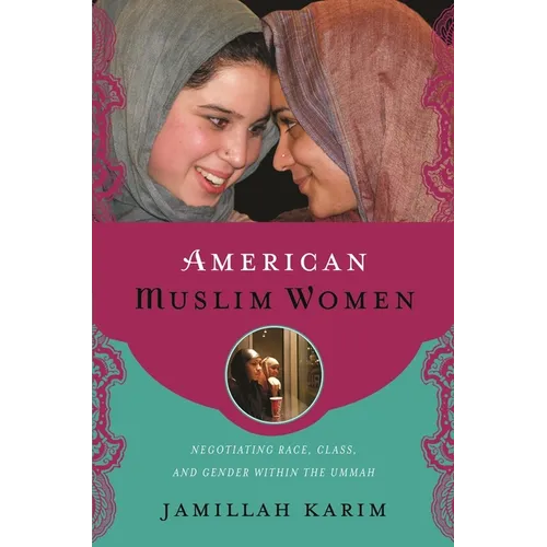 American Muslim Women: Negotiating Race, Class, and Gender Within the Ummah - Hardcover