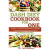 Dash Diet Cookbook for One: Healthy, Low Sodium Recipes For Weight Loss and Blood Pressure Control. - Paperback