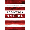 Addiction Nation: What the Opioid Crisis Reveals about Us - Hardcover