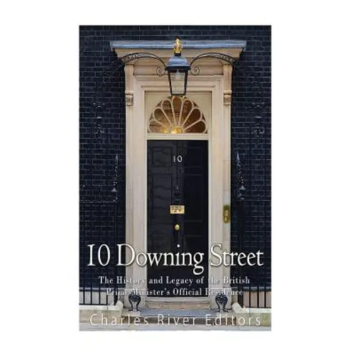 10 Downing Street: The History and Legacy of the British Prime Minister's Official Residence - Paperback