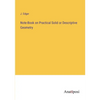 Note-Book on Practical Solid or Descriptive Geometry - Paperback