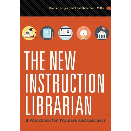 The New Instruction Librarian: A Workbook for Trainers and Learners - Paperback