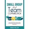 Small Group and Team Communication: Tried-and-True Ideas to Improve Team Communication and Achieving Superior Performance - Paperback