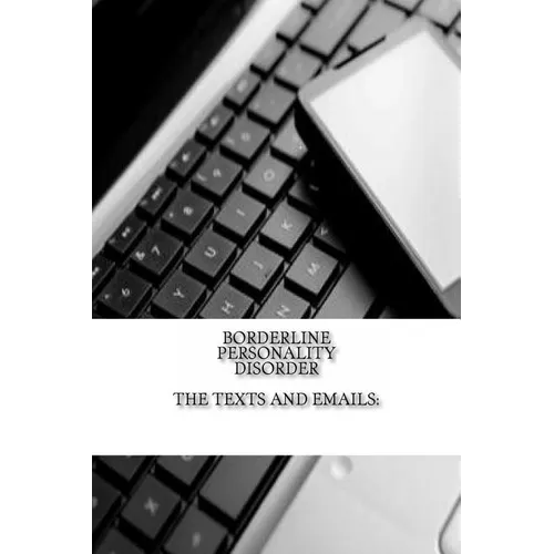 Borderline Personality Disorder, The Texts and Emails: The Texts and Emails - Paperback