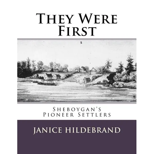 They Were First: Sheboygan's Pioneer Settlers - Paperback