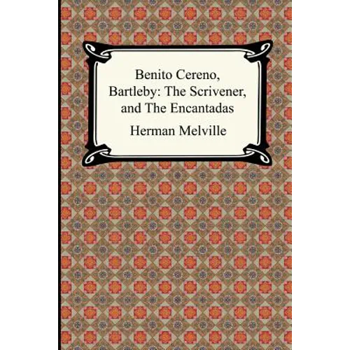 Benito Cereno, Bartleby: The Scrivener, and The Encantadas - Paperback