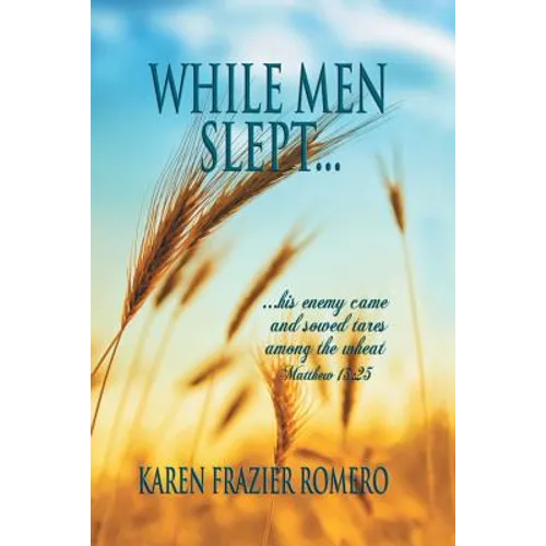 While Men Slept...: ...His Enemy Came and Sowed Tares Among the Wheat - Paperback