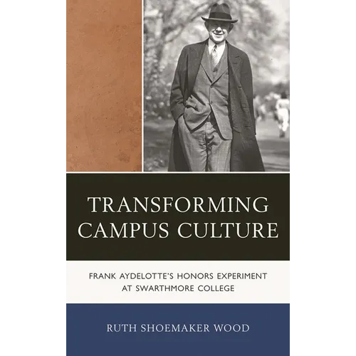 Transforming Campus Culture: Frank Aydelotte's Honors Experiment at Swarthmore College - Hardcover