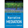 Practicing Narrative Mediation: Loosening the Grip of Conflict - Hardcover
