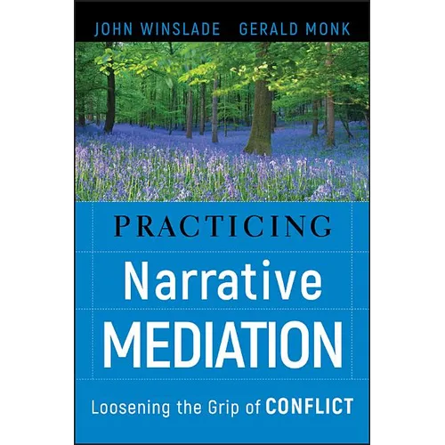 Practicing Narrative Mediation: Loosening the Grip of Conflict - Hardcover